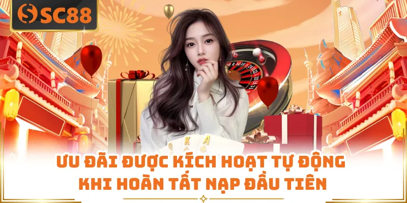 Ưu đãi được kích hoạt tự động khi hoàn tất nạp đầu tiên